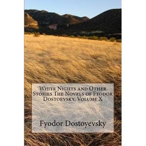 White Nights and Other Stories The Novels of Fyodor Dostoevsky, Volume X -- Fyod